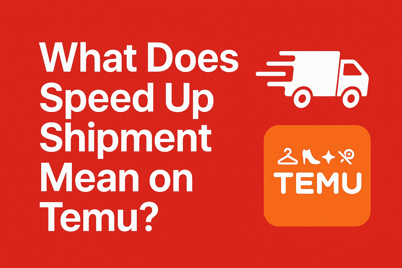 What Does Speed Up Shipment Mean on Temu? A Modern Lifestyle Perspective [Buyer’s guide 2025]